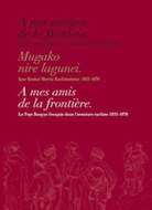 La publicación "A mis amigos de la frontera. El País Vasco francés en la aventura carlista. 1833-1876" se puede ver en nuestra web