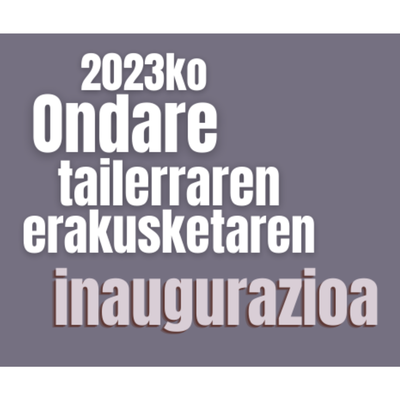 Ondare tailerraren erakusketaren inaugurazioa