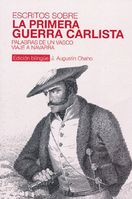 "Escritos sobre la Primera Guerra Carlista: Palabras de un vasco. Viaje a Navarra. Xaho